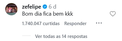Virginia Fonseca canta sobre recaída antes de festa que pode reunir Zé Felipe 6 Comentário verificado de Zé Felipe em postagem de Virginia Fonseca, com a frase “Bom dia fica bem kkk” e mais de 1,7 milhão de curtidas