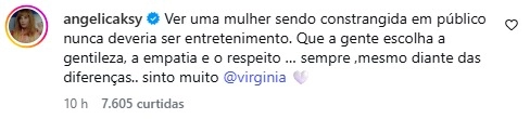 Virginia Fonseca recebe apoio de famosos após desabafo nas redes 2 Angélica esteve entre os famosos que saíram em defesa de Virginia após os ataques sofridos.