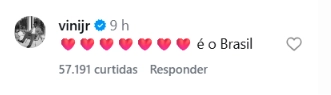 Virginia surge com mãe de Vini Jr. e comentário do atleta viraliza 1 Comentário de Vini Jr. com corações vermelhos e a frase é o Brasil em publicação de Virginia Fonseca no Instagram